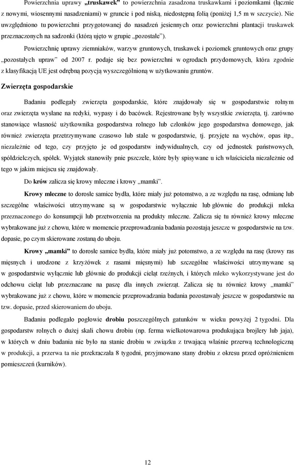 Powierzchnię uprawy ziemniaków, warzyw gruntowych, truskawek i poziomek gruntowych oraz grupy pozostałych upraw od 2007 r.