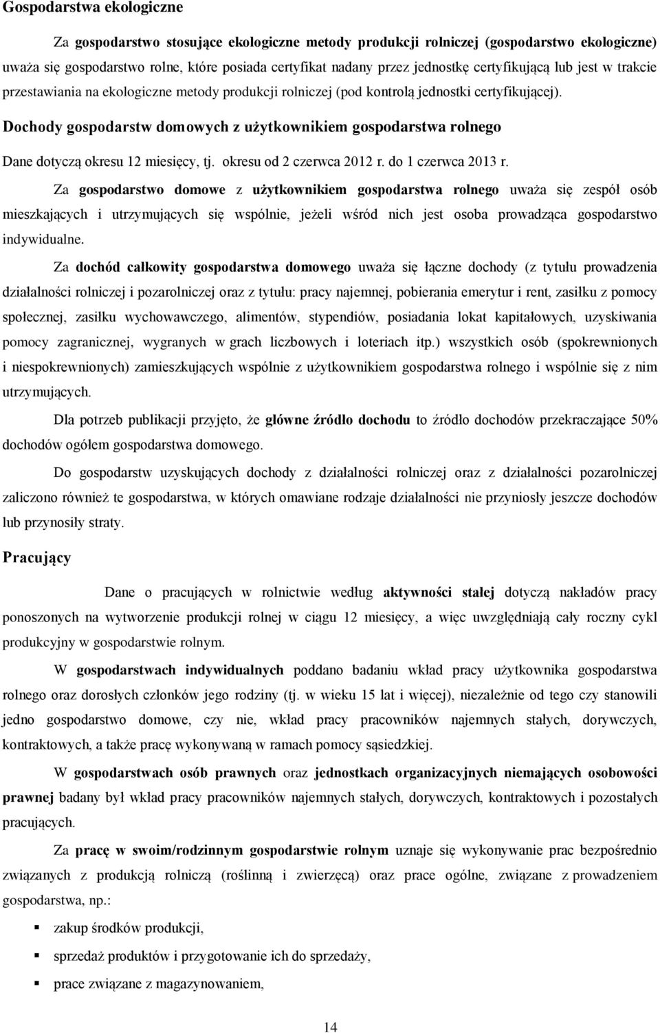 Dochody gospodarstw domowych z użytkownikiem gospodarstwa rolnego Dane dotyczą okresu 12 miesięcy, tj. okresu od 2 czerwca 2012 r. do 1 czerwca 2013 r.