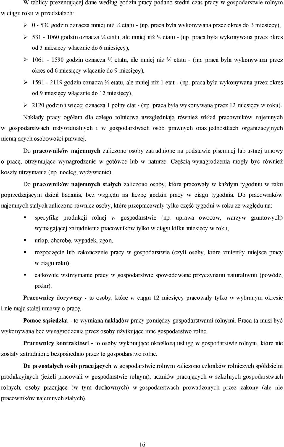 praca była wykonywana przez okres od 3 miesięcy włącznie do 6 miesięcy), 1061-1590 godzin oznacza ½ etatu, ale mniej niż ¾ etatu - (np.