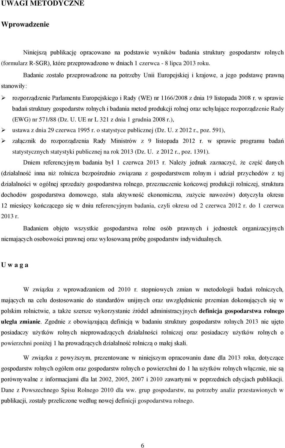 w sprawie badań struktury gospodarstw rolnych i badania metod produkcji rolnej oraz uchylające rozporządzenie Rady (EWG) nr 571/88 (Dz. U. UE nr L 321 z dnia 1 grudnia 2008 r.