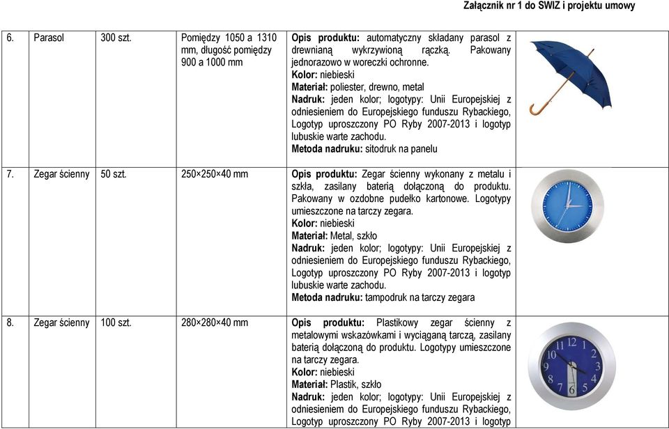 250 250 40 mm Opis produktu: Zegar ścienny wykonany z metalu i szkła, zasilany baterią dołączoną do produktu. Pakowany w ozdobne pudełko kartonowe. Logotypy umieszczone na tarczy zegara.