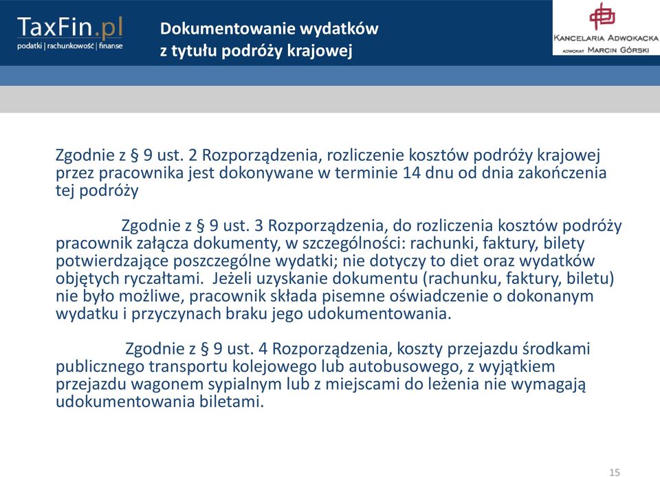 3 Rozporządzenia, do rozliczenia kosztów podróży pracownik załącza dokumenty, w szczególności: rachunki, faktury, bilety potwierdzające poszczególne wydatki; nie dotyczy to diet oraz wydatków