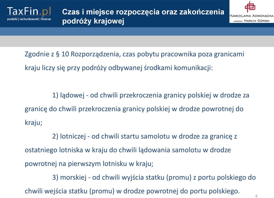 powrotnej do kraju; 2) lotniczej - od chwili startu samolotu w drodze za granicę z ostatniego lotniska w kraju do chwili lądowania samolotu w drodze powrotnej