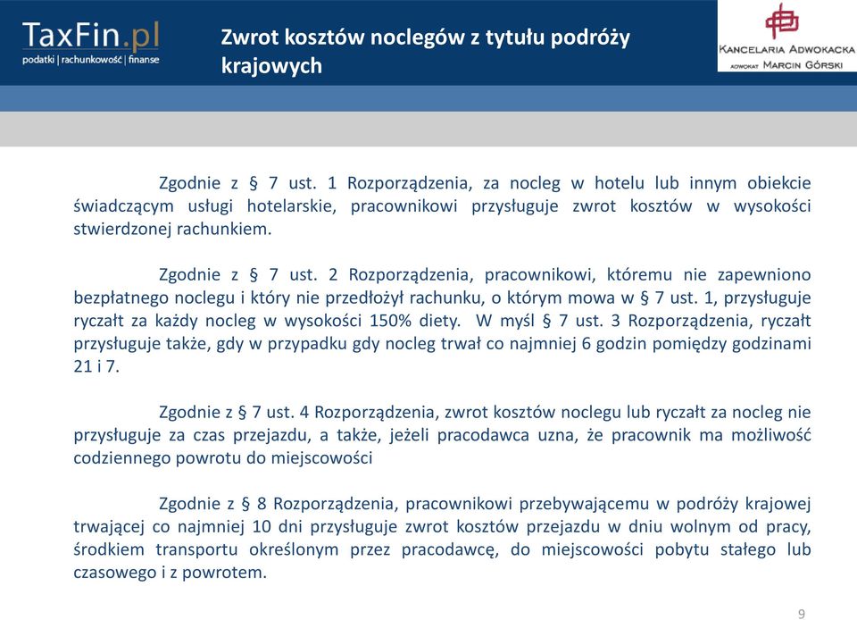 2 Rozporządzenia, pracownikowi, któremu nie zapewniono bezpłatnego noclegu i który nie przedłożył rachunku, o którym mowa w 7 ust. 1, przysługuje ryczałt za każdy nocleg w wysokości 150% diety.