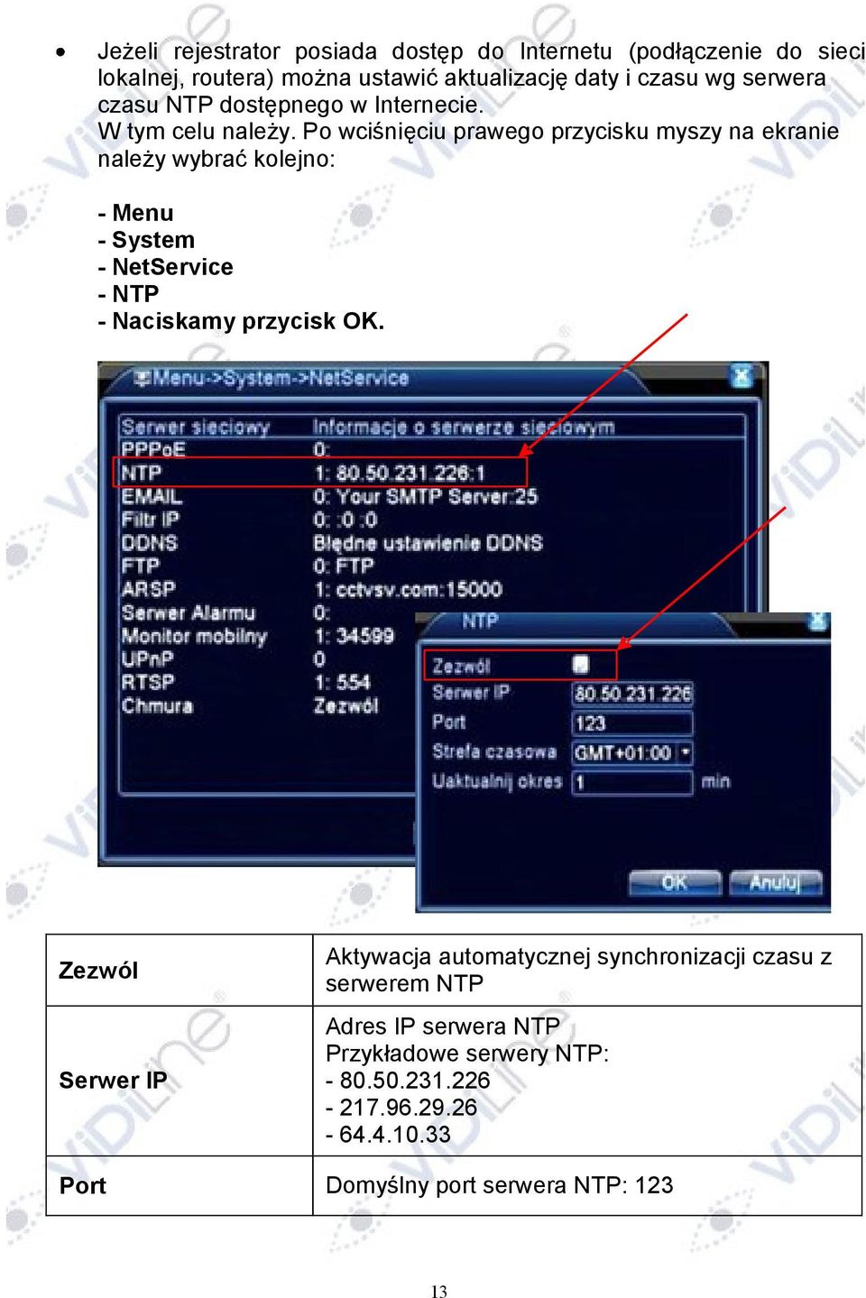 Po wciśnięciu prawego przycisku myszy na ekranie należy wybrać kolejno: - Menu - System - NetService - NTP - Naciskamy przycisk OK.