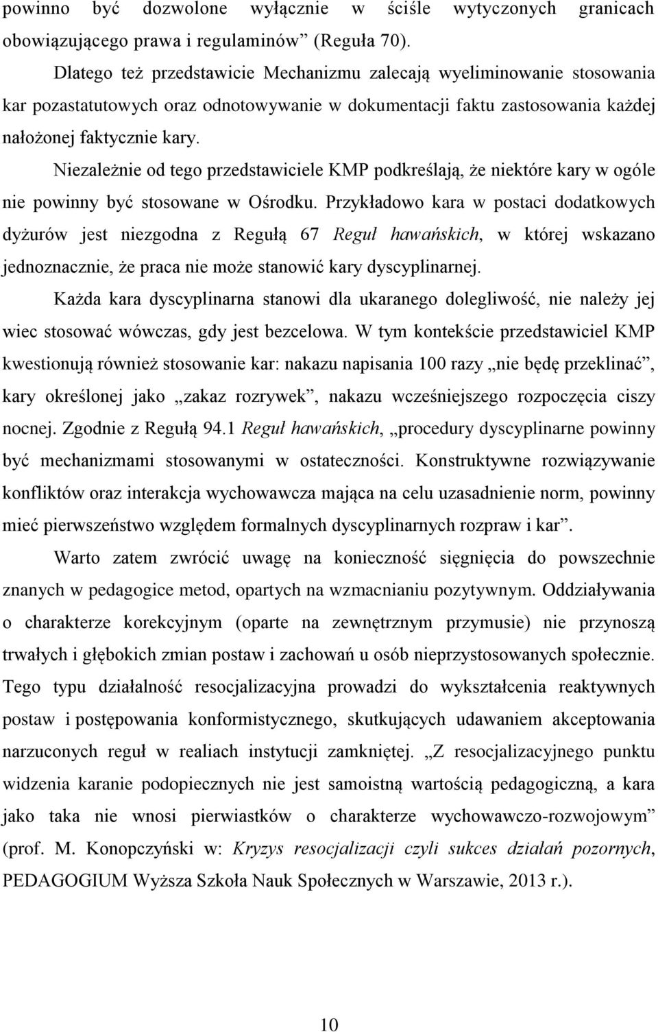 Niezależnie od tego przedstawiciele KMP podkreślają, że niektóre kary w ogóle nie powinny być stosowane w Ośrodku.