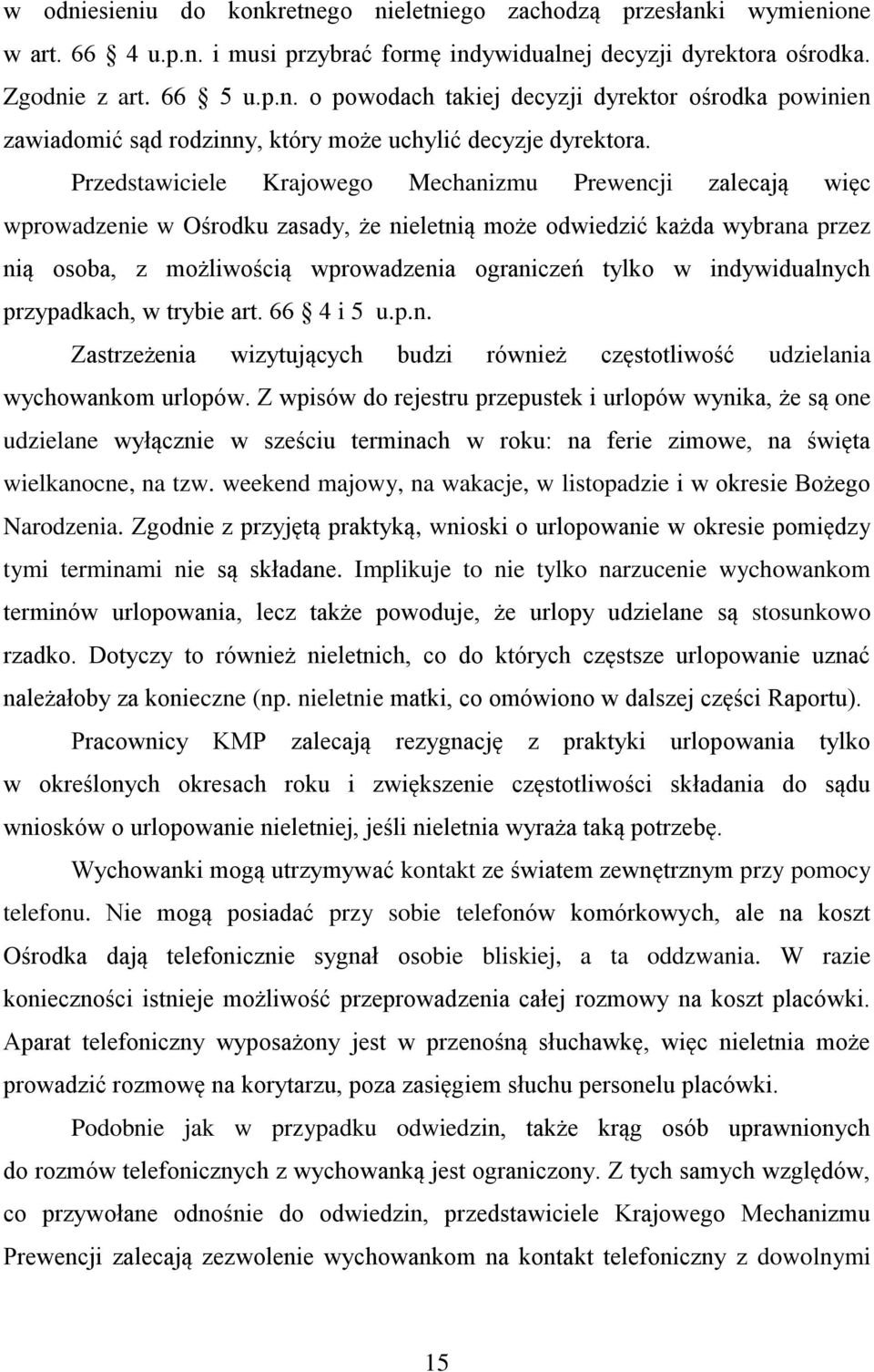 indywidualnych przypadkach, w trybie art. 66 4 i 5 u.p.n. Zastrzeżenia wizytujących budzi również częstotliwość udzielania wychowankom urlopów.