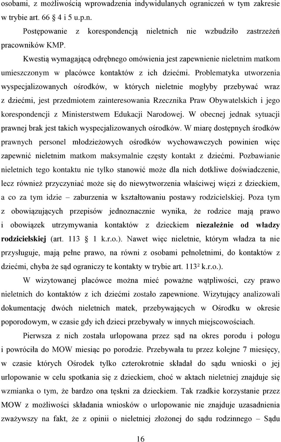 Problematyka utworzenia wyspecjalizowanych ośrodków, w których nieletnie mogłyby przebywać wraz z dziećmi, jest przedmiotem zainteresowania Rzecznika Praw Obywatelskich i jego korespondencji z
