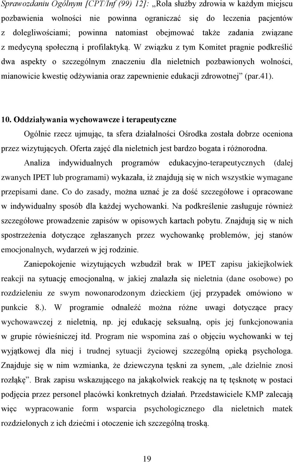 W związku z tym Komitet pragnie podkreślić dwa aspekty o szczególnym znaczeniu dla nieletnich pozbawionych wolności, mianowicie kwestię odżywiania oraz zapewnienie edukacji zdrowotnej (par.41). 10.