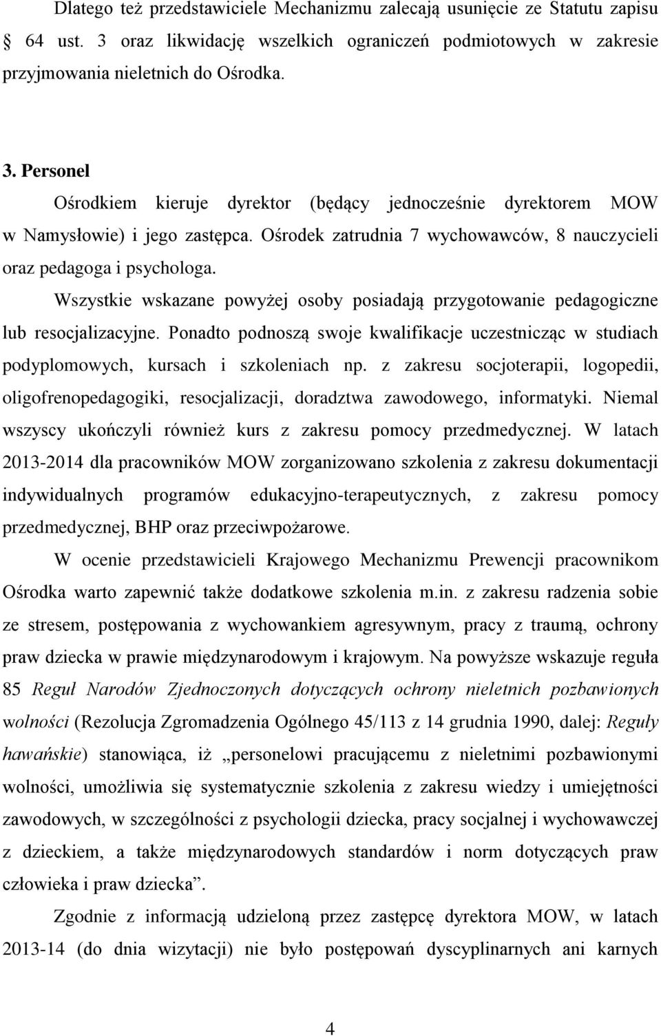 Ponadto podnoszą swoje kwalifikacje uczestnicząc w studiach podyplomowych, kursach i szkoleniach np.
