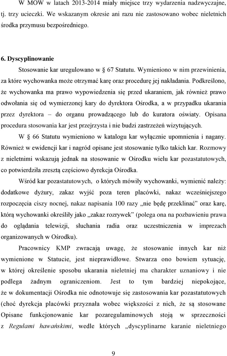 Podkreślono, że wychowanka ma prawo wypowiedzenia się przed ukaraniem, jak również prawo odwołania się od wymierzonej kary do dyrektora Ośrodka, a w przypadku ukarania przez dyrektora do organu