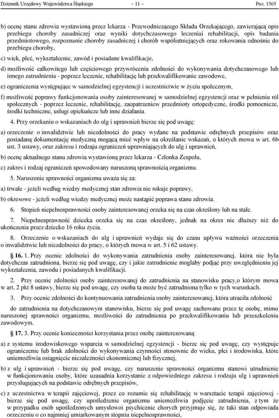 badania przedmiotowego, rozpoznanie choroby zasadniczej i chorób współistniejących oraz rokowania odnośnie do przebiegu choroby, c) wiek, płeć, wykształcenie, zawód i posiadane kwalifikacje, d)