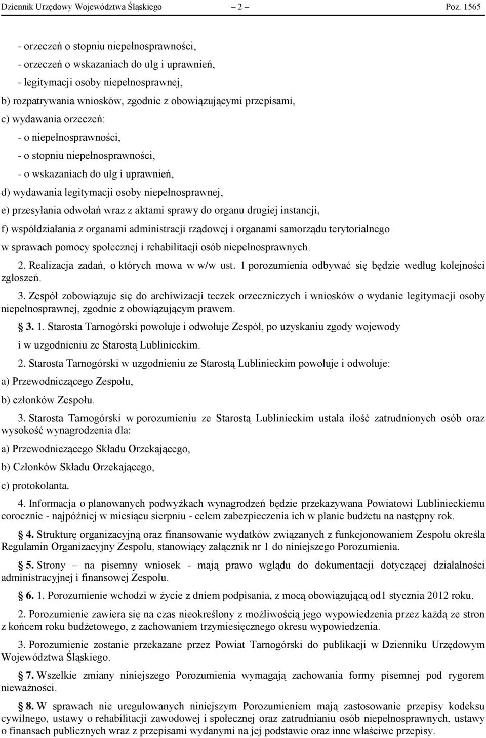 wydawania orzeczeń: - o niepełnosprawności, - o stopniu niepełnosprawności, - o wskazaniach do ulg i uprawnień, d) wydawania legitymacji osoby niepełnosprawnej, e) przesyłania odwołań wraz z aktami