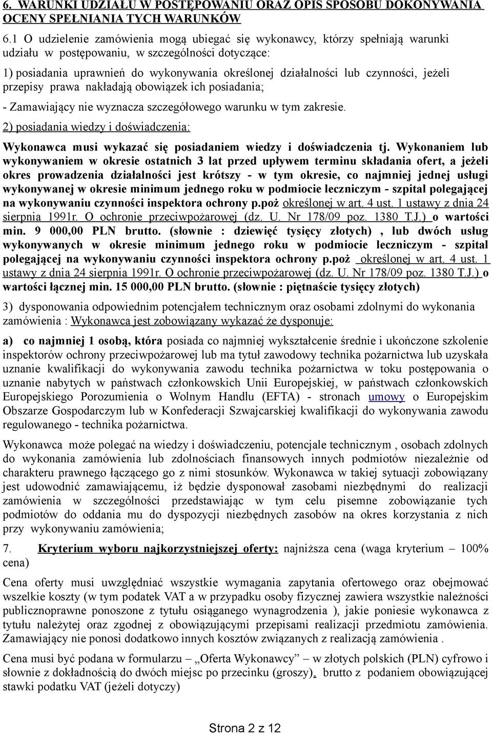 czynności, jeżeli przepisy prawa nakładają obowiązek ich posiadania; - Zamawiający nie wyznacza szczegółowego warunku w tym zakresie.
