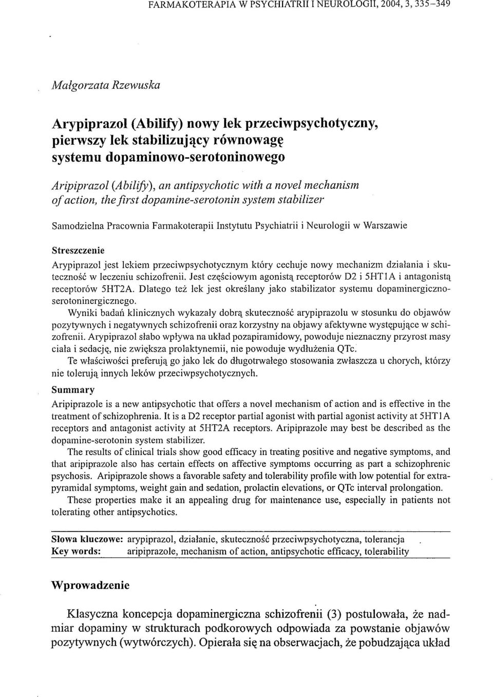 Psychiatrii i Neurologii w Warszawie Streszczenie Arypiprazol jest lekiem przeciwpsychotycznym który cechuje nowy mechanizm działania i skuteczność w leczeniu schizofrenii.