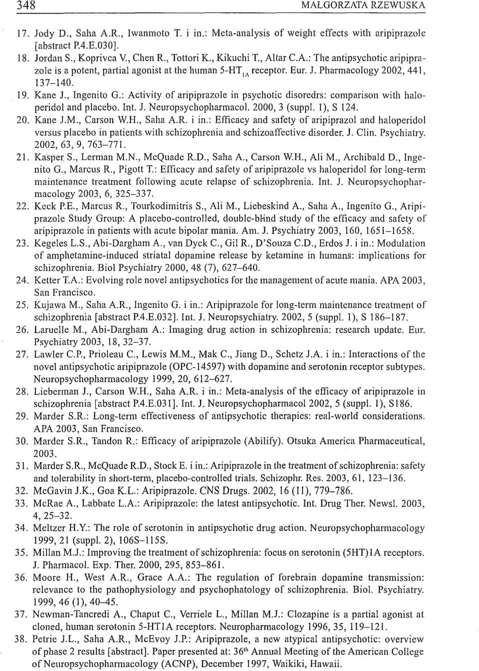 : Activity of aripiprazole in psychotic disoredrs: comparison with haloperidol and placebo. In!. J. Neuropsychopharmacol. 2000, 3 (suppl. I), S 124. 20. Kane J.M., Carson W.I-l., Saha A.R. i in.
