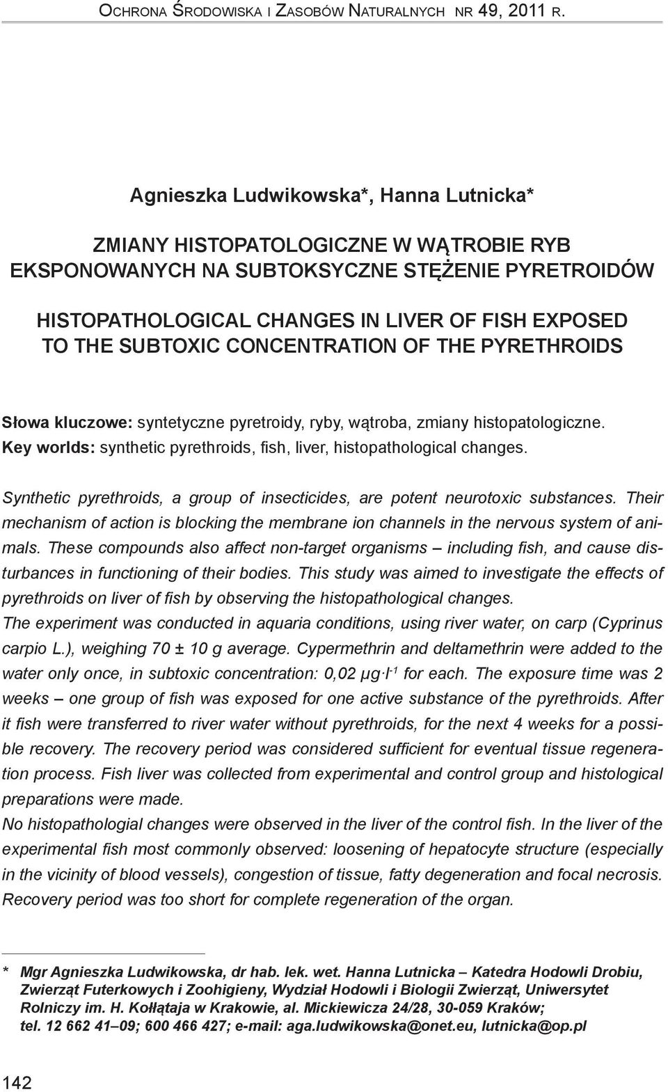 CONCENTRATION OF THE PYRETHROIDS Słowa kluczowe: syntetyczne pyretroidy, ryby, wątroba, zmiany histopatologiczne. Key worlds: synthetic pyrethroids, fish, liver, histopathological changes.