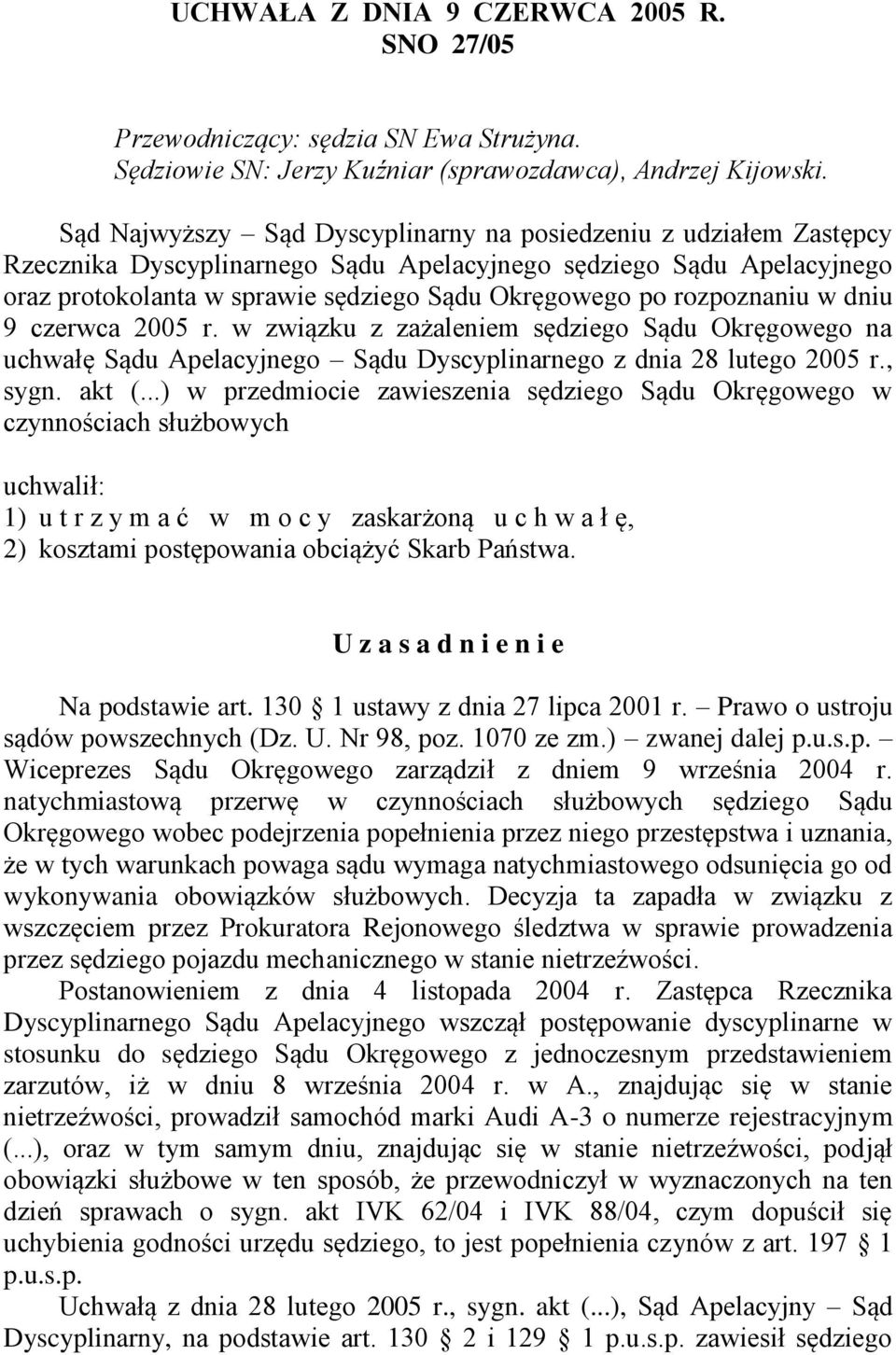 rozpoznaniu w dniu 9 czerwca 2005 r. w związku z zażaleniem sędziego Sądu Okręgowego na uchwałę Sądu Apelacyjnego Sądu Dyscyplinarnego z dnia 28 lutego 2005 r., sygn. akt (.