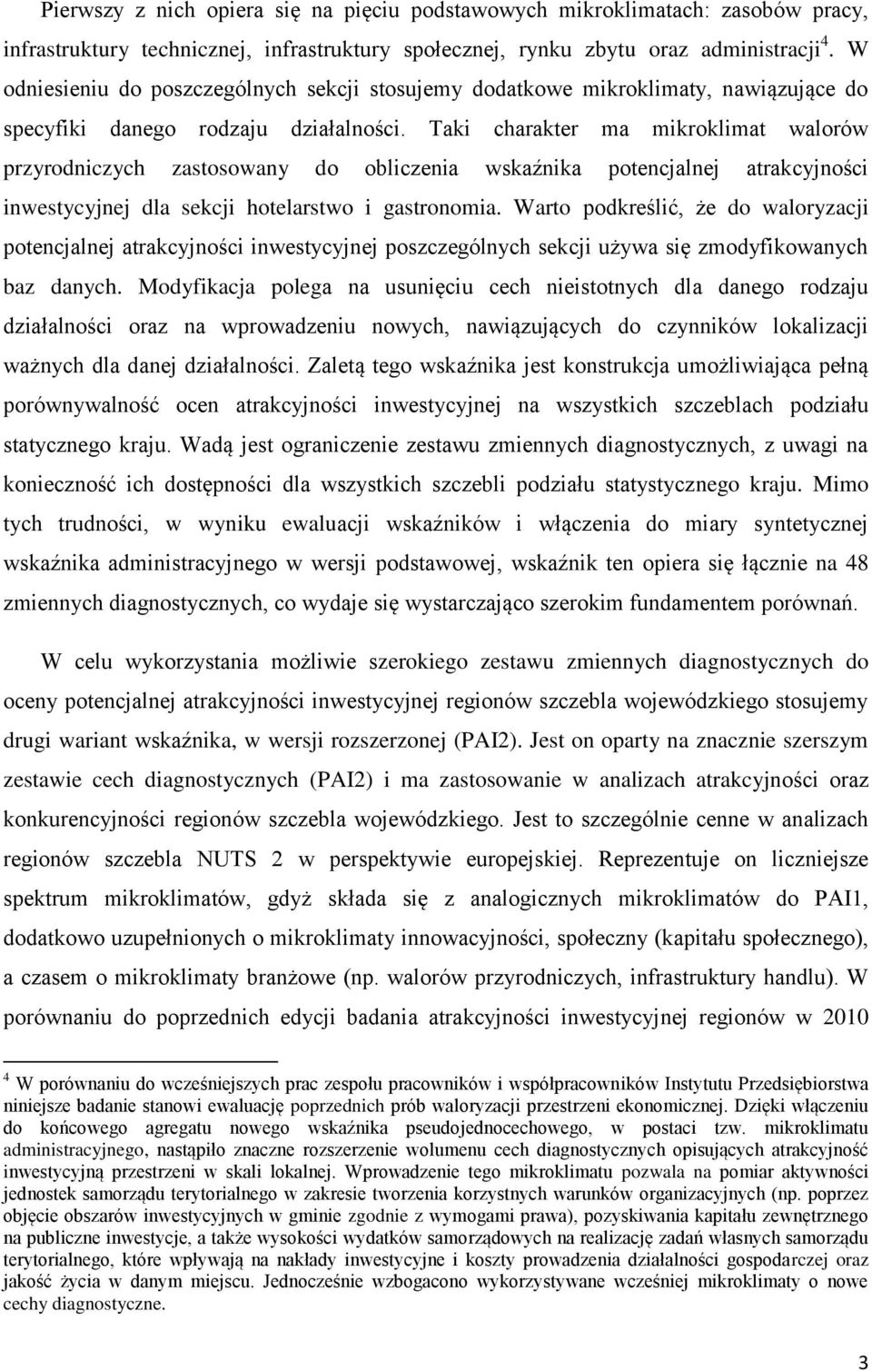 Taki charakter ma mikroklimat walorów przyrodniczych zastosowany do obliczenia wskaźnika potencjalnej atrakcyjności inwestycyjnej dla sekcji hotelarstwo i gastronomia.