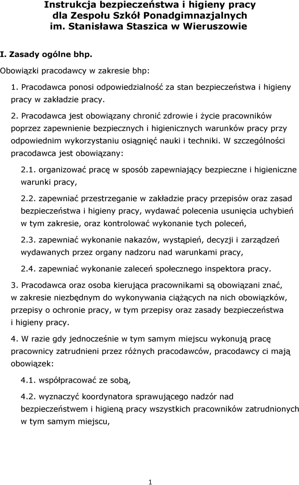Pracodawca jest obowiązany chronić zdrowie i życie pracowników poprzez zapewnienie bezpiecznych i higienicznych warunków pracy przy odpowiednim wykorzystaniu osiągnięć nauki i techniki.