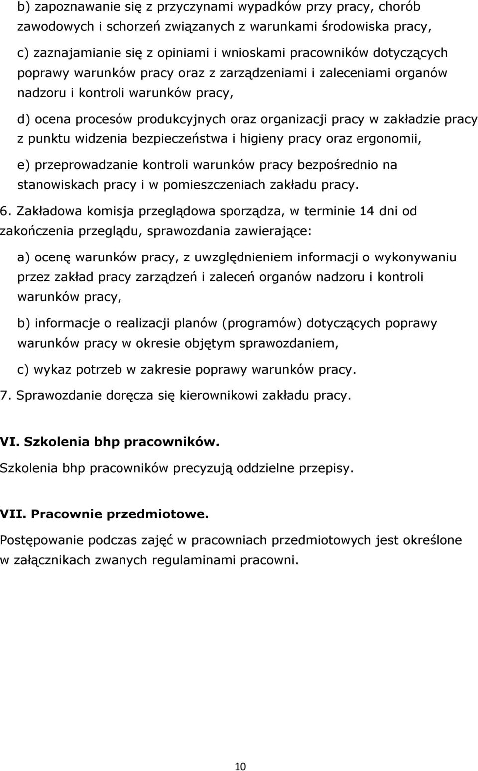 bezpieczeństwa i higieny pracy oraz ergonomii, e) przeprowadzanie kontroli warunków pracy bezpośrednio na stanowiskach pracy i w pomieszczeniach zakładu pracy. 6.