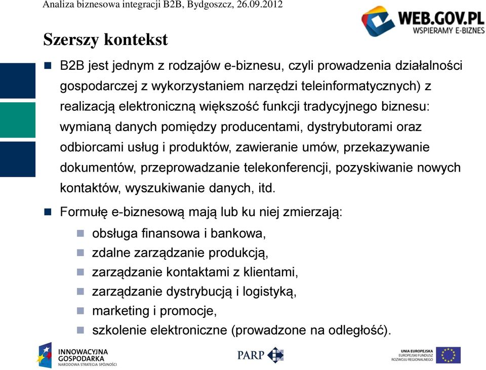 przekazywanie dokumentów, przeprowadzanie telekonferencji, pozyskiwanie nowych kontaktów, wyszukiwanie danych, itd.