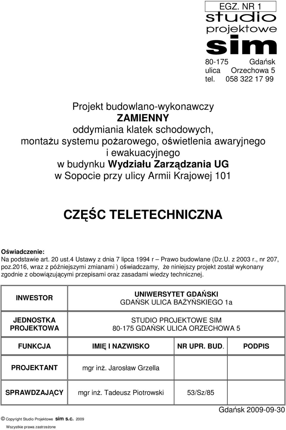 ulicy Armii Krajowej 101 CZĘŚC TELETECHNICZNA Oświadczenie: Na podstawie art. 20 ust.4 Ustawy z dnia 7 lipca 1994 r Prawo budowlane (Dz.U. z 2003 r., nr 207, poz.