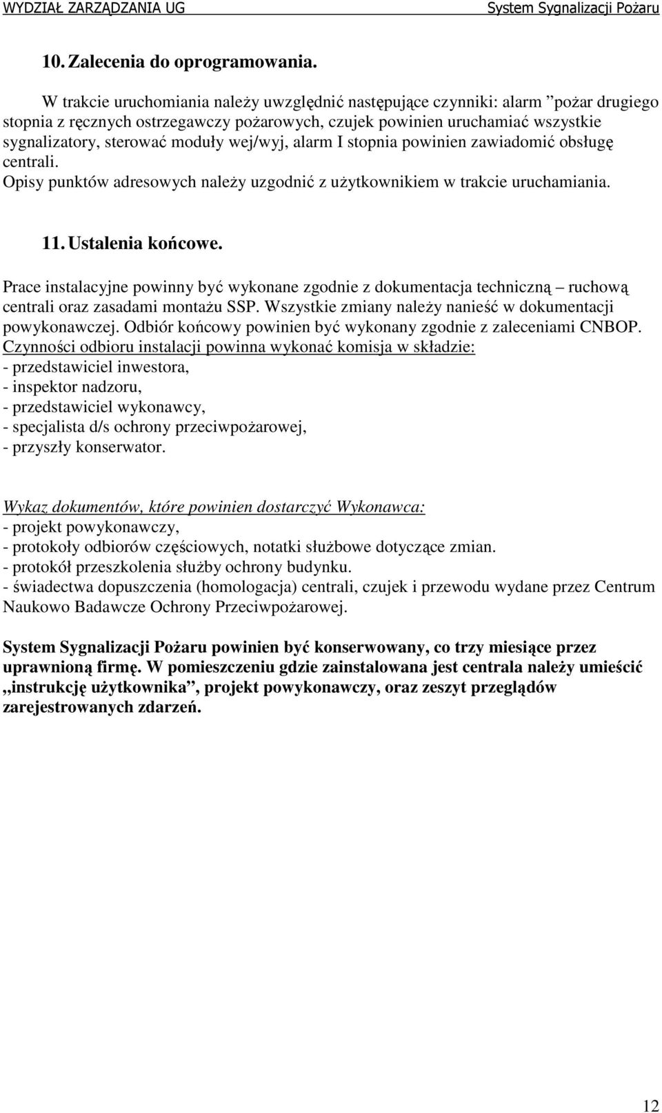wej/wyj, alarm I stopnia powinien zawiadomić obsługę centrali. Opisy punktów adresowych naleŝy uzgodnić z uŝytkownikiem w trakcie uruchamiania. 11. Ustalenia końcowe.