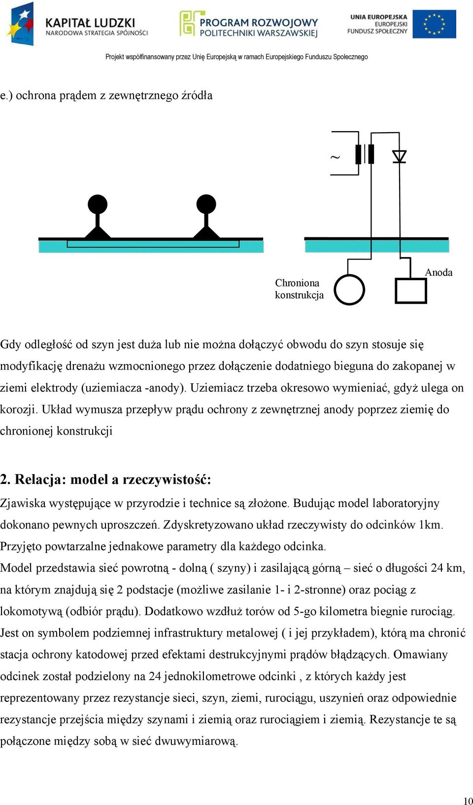 Układ wymusza przepływ prądu ochrony z zewnętrznej anody poprzez ziemię do chronionej konstrukcji 2. Relacja: model a rzeczywistość: Zjawiska występujące w przyrodzie i technice są złożone.