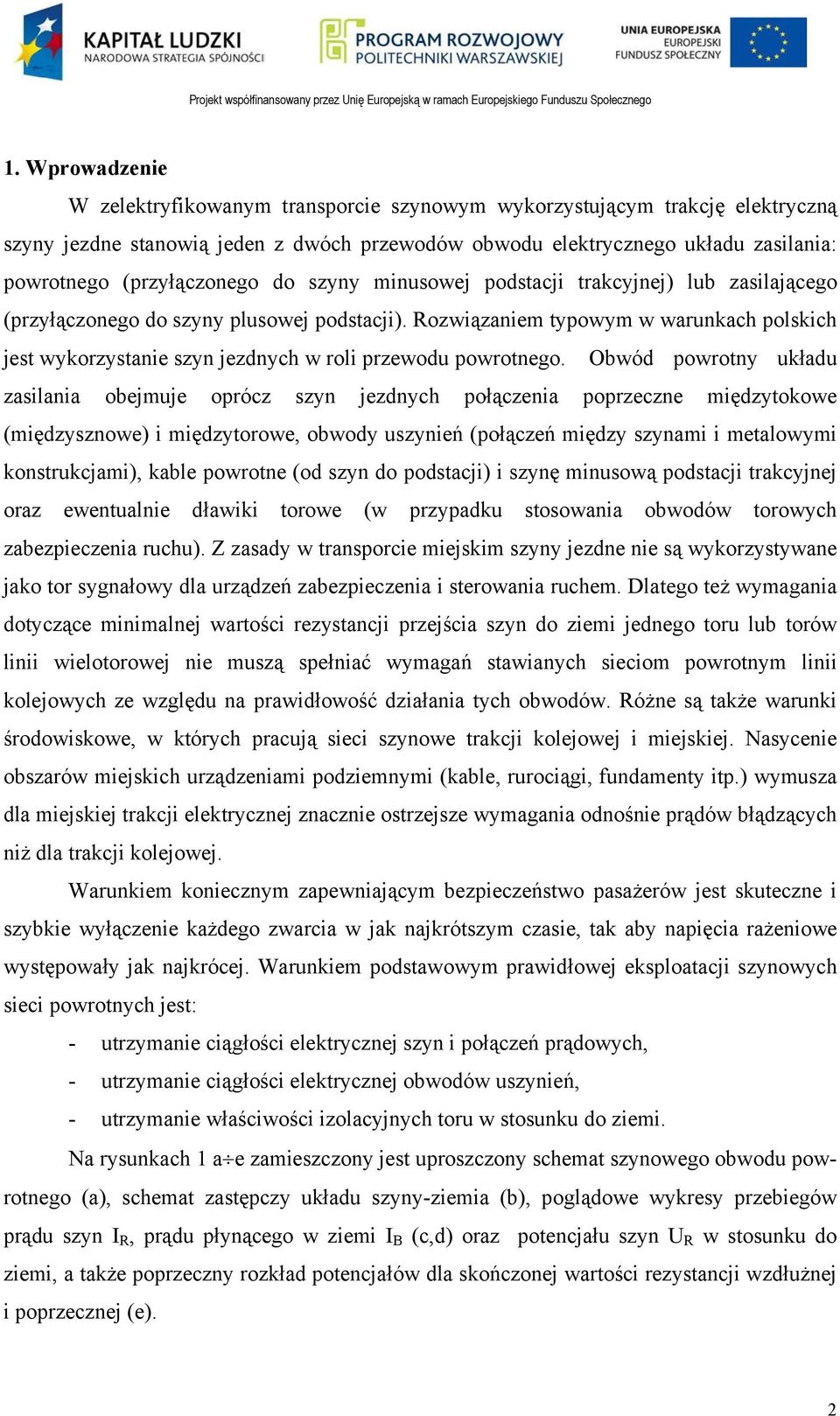 Rozwiązaniem typowym w warunkach polskich jest wykorzystanie szyn jezdnych w roli przewodu powrotnego.