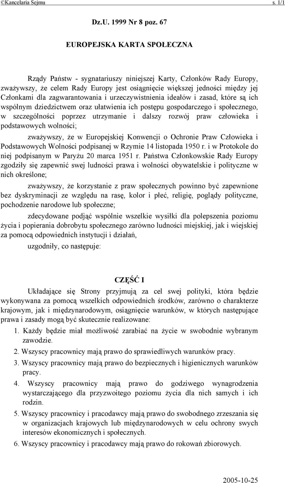 zagwarantowania i urzeczywistnienia ideałów i zasad, które są ich wspólnym dziedzictwem oraz ułatwienia ich postępu gospodarczego i społecznego, w szczególności poprzez utrzymanie i dalszy rozwój