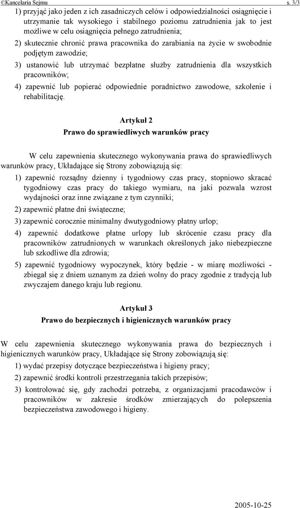 zatrudnienia; 2) skutecznie chronić prawa pracownika do zarabiania na życie w swobodnie podjętym zawodzie; 3) ustanowić lub utrzymać bezpłatne służby zatrudnienia dla wszystkich pracowników; 4)