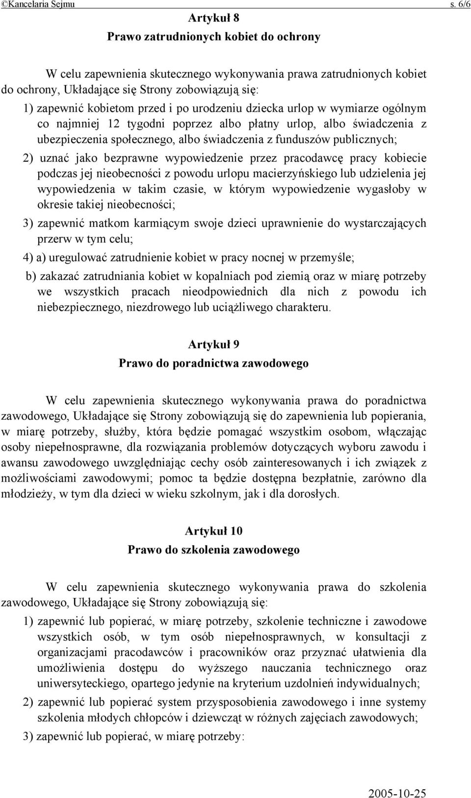 i po urodzeniu dziecka urlop w wymiarze ogólnym co najmniej 12 tygodni poprzez albo płatny urlop, albo świadczenia z ubezpieczenia społecznego, albo świadczenia z funduszów publicznych; 2) uznać jako