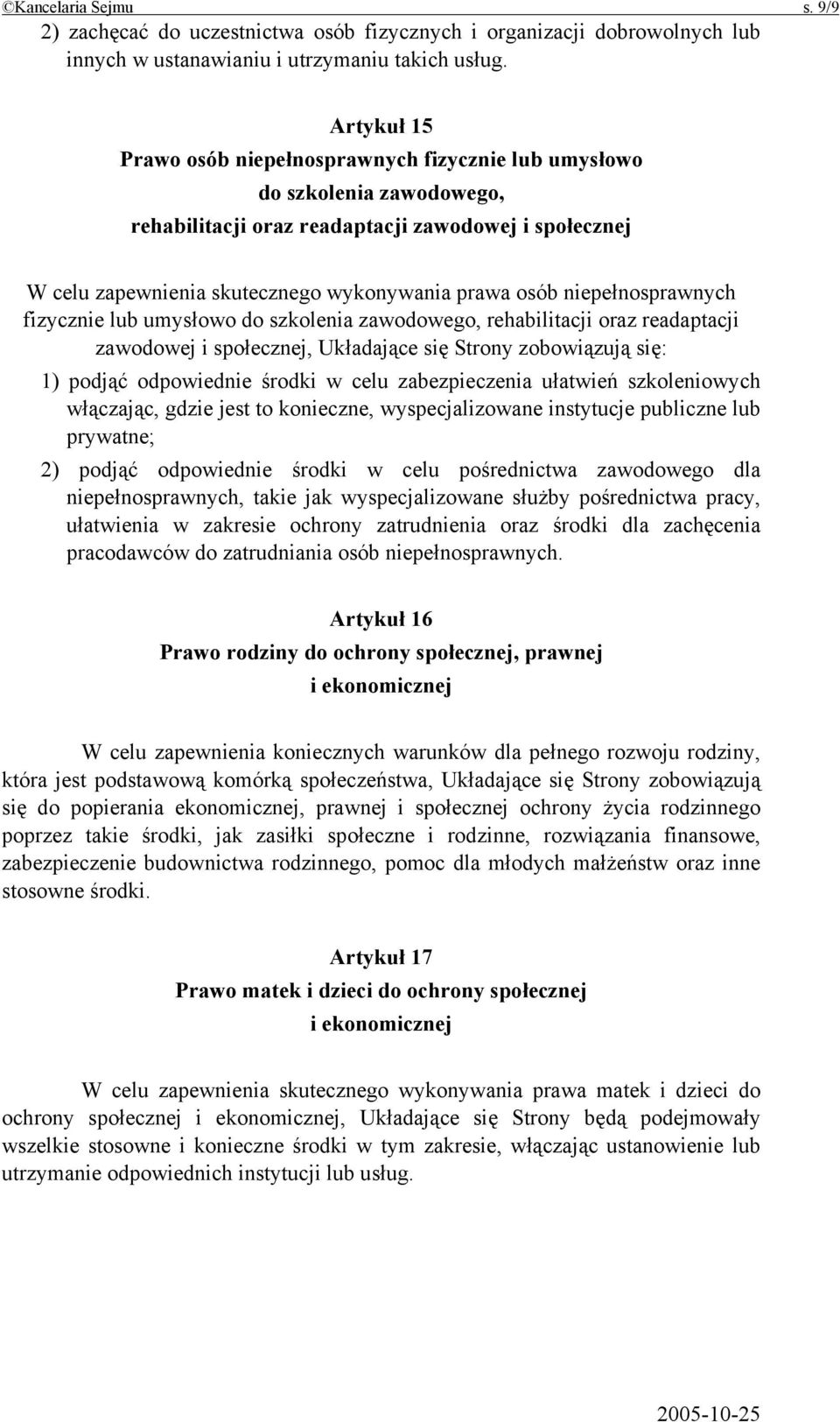 niepełnosprawnych fizycznie lub umysłowo do szkolenia zawodowego, rehabilitacji oraz readaptacji zawodowej i społecznej, Układające się Strony zobowiązują się: 1) podjąć odpowiednie środki w celu