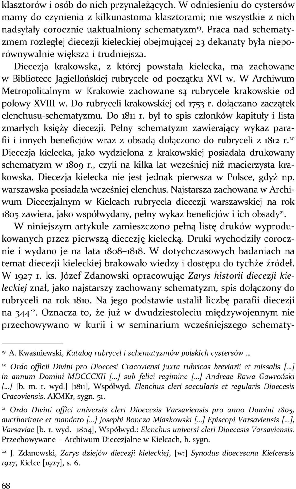 Diecezja krakowska, z której powstała kielecka, ma zachowane w Bibliotece Jagiellońskiej rubrycele od początku XVI w.