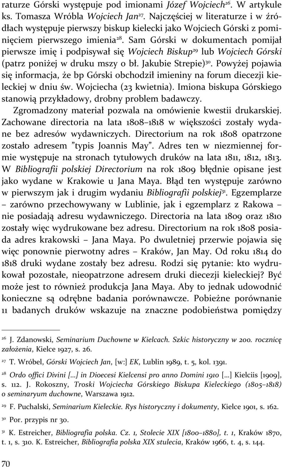 Sam Górski w dokumentach pomijał pierwsze imię i podpisywał się Wojciech Biskup 29 lub Wojciech Górski (patrz poniżej w druku mszy o bł. Jakubie Strepie) 30.