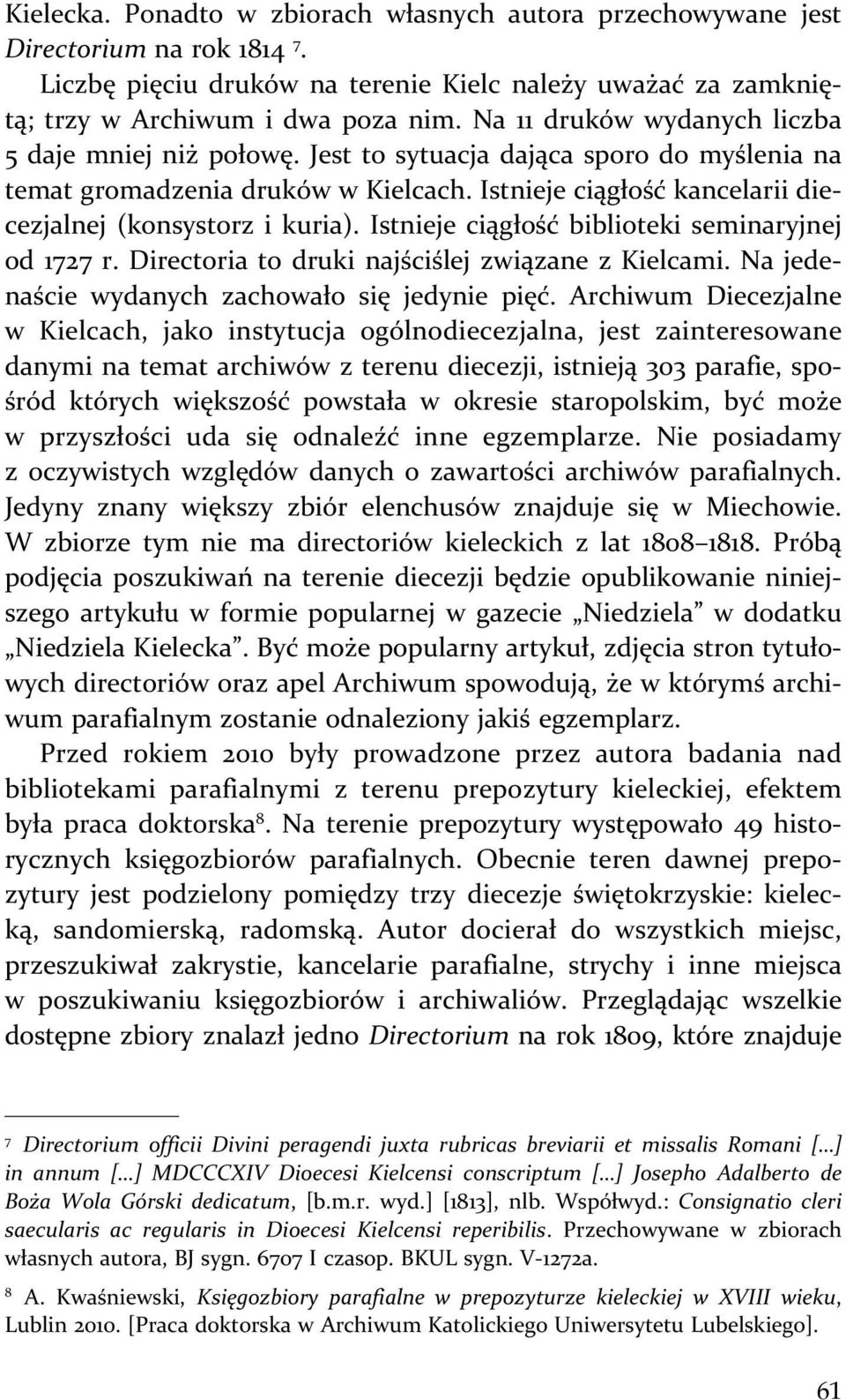Istnieje ciągłość biblioteki seminaryjnej od 1727 r. Directoria to druki najściślej związane z Kielcami. Na jedenaście wydanych zachowało się jedynie pięć.