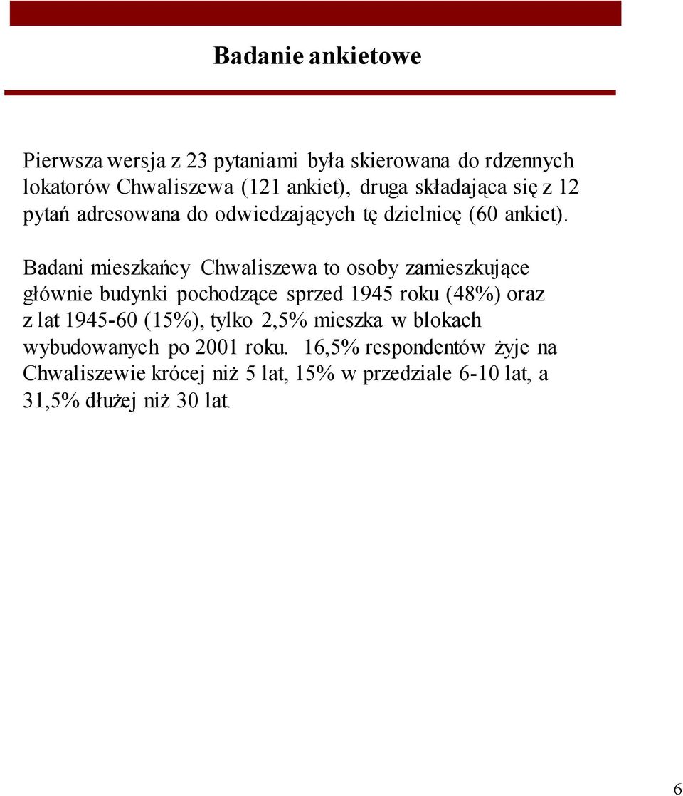 Badani mieszkańcy Chwaliszewa to osoby zamieszkujące głównie budynki pochodzące sprzed 1945 roku (48%) oraz z lat 1945-60