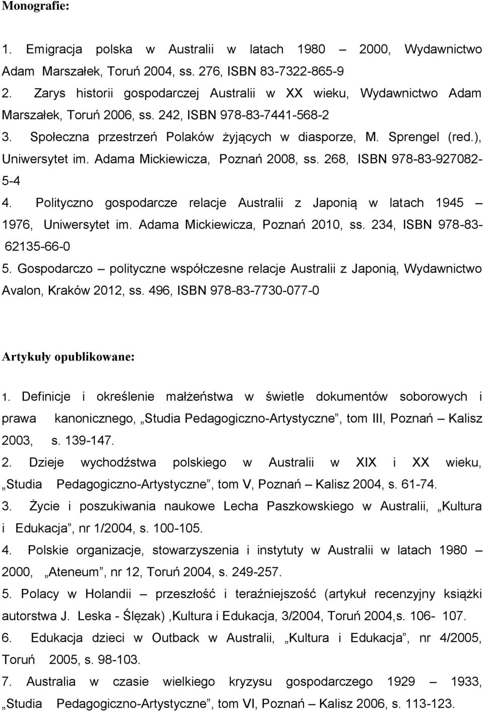 ), Uniwersytet im. Adama Mickiewicza, Poznań 2008, ss. 268, ISBN 978-83-927082-5-4 4. Polityczno gospodarcze relacje Australii z Japonią w latach 1945 1976, Uniwersytet im.