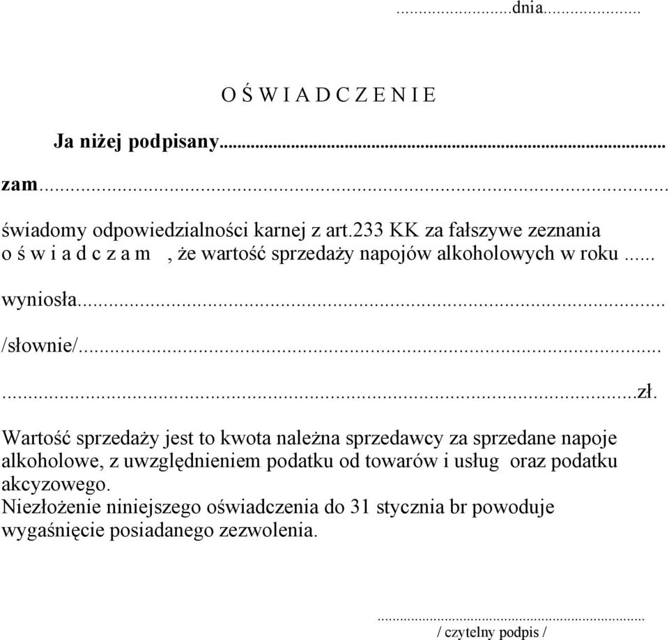 Wartość sprzedaży jest to kwota należna sprzedawcy za sprzedane napoje alkoholowe, z uwzględnieniem podatku od towarów i usług