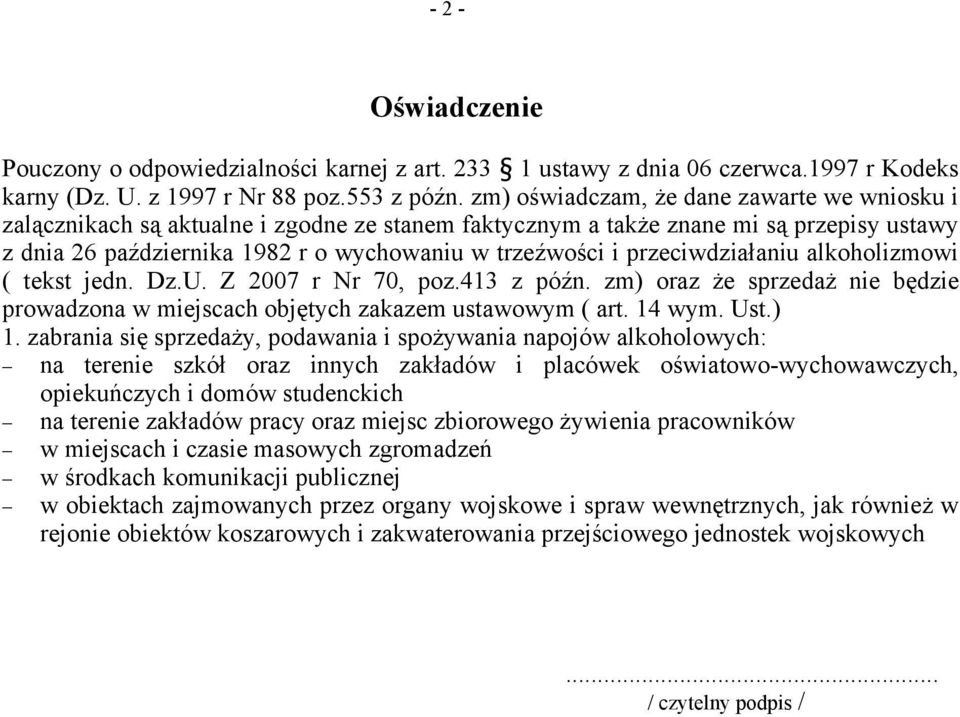 przeciwdziałaniu alkoholizmowi ( tekst jedn. Dz.U. Z 2007 r Nr 70, poz.413 z późn. zm) oraz że sprzedaż nie będzie prowadzona w miejscach objętych zakazem ustawowym ( art. 14 wym. Ust.) 1.