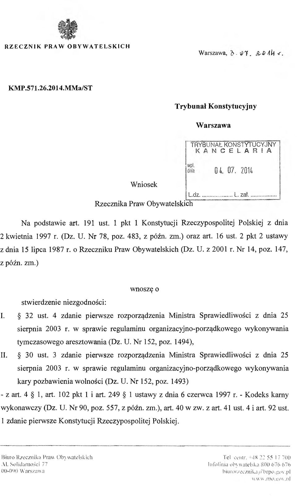 2 pkt 2 ustawy z dnia 15 lipca 1987 r. o Rzeczniku Praw Obywatelskich (Dz. U. z 2001 r. Nr 14, poz. 147, z późn. zm.) wnoszę o stwierdzenie niezgodności: I. 32 ust.