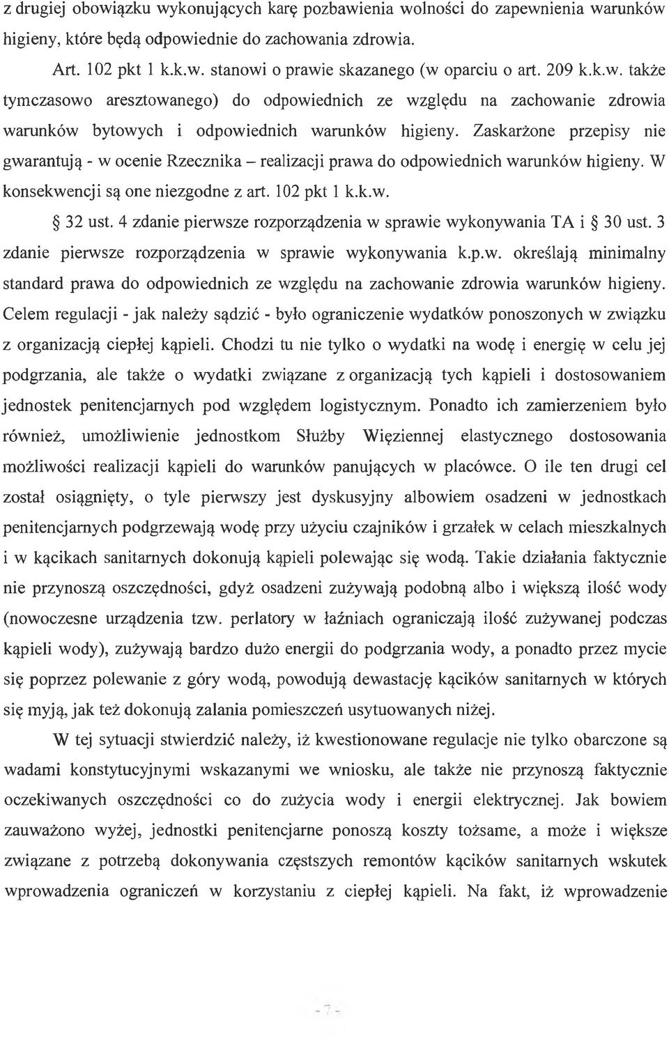 Zaskarżone przepisy nie gwarantują - w ocenie Rzecznika - realizacji prawa do odpowiednich warunków higieny. W konsekwencji są one niezgodne z art. 102 pkt 1 k.k.w. 32 ust.