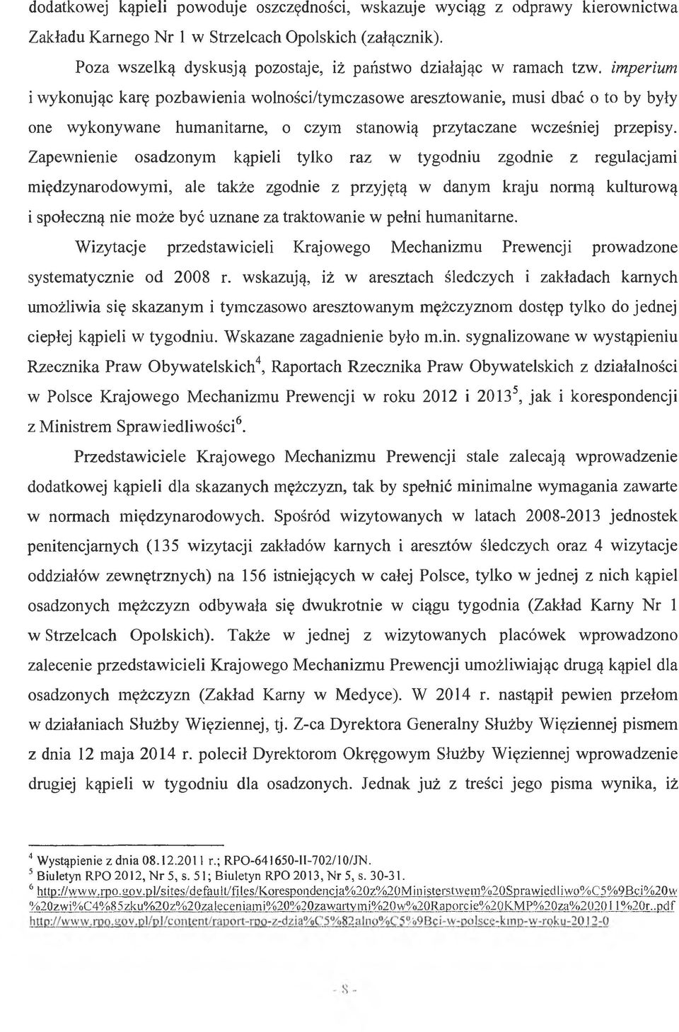 imperium i wykonując karę pozbawienia wolności/tymczasowe aresztowanie, musi dbać o to by były one wykonywane humanitarne, o czym stanowią przytaczane wcześniej przepisy.