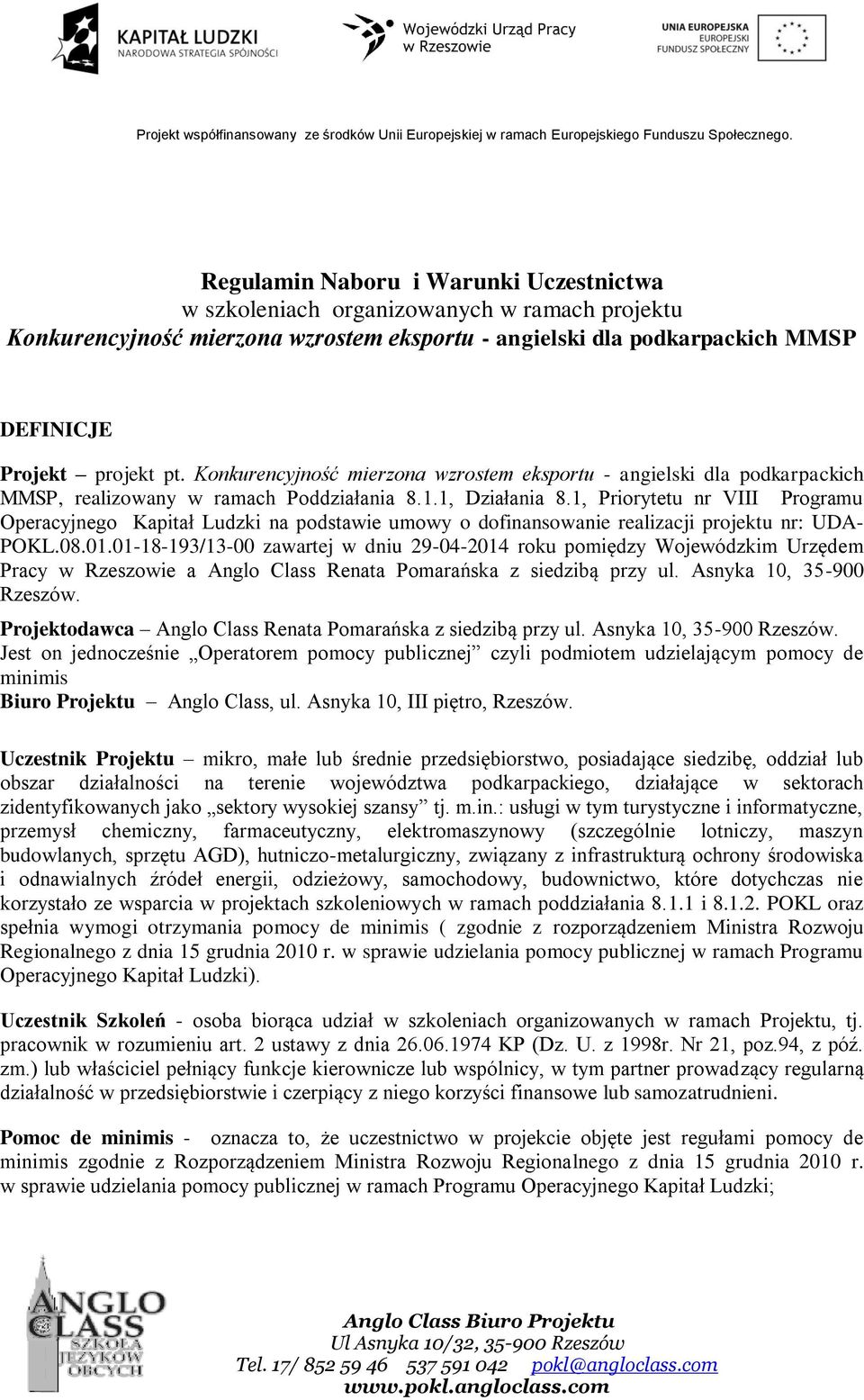 1, Priorytetu nr VIII Programu Operacyjnego Kapitał Ludzki na podstawie umowy o dofinansowanie realizacji projektu nr: UDA- POKL.08.01.