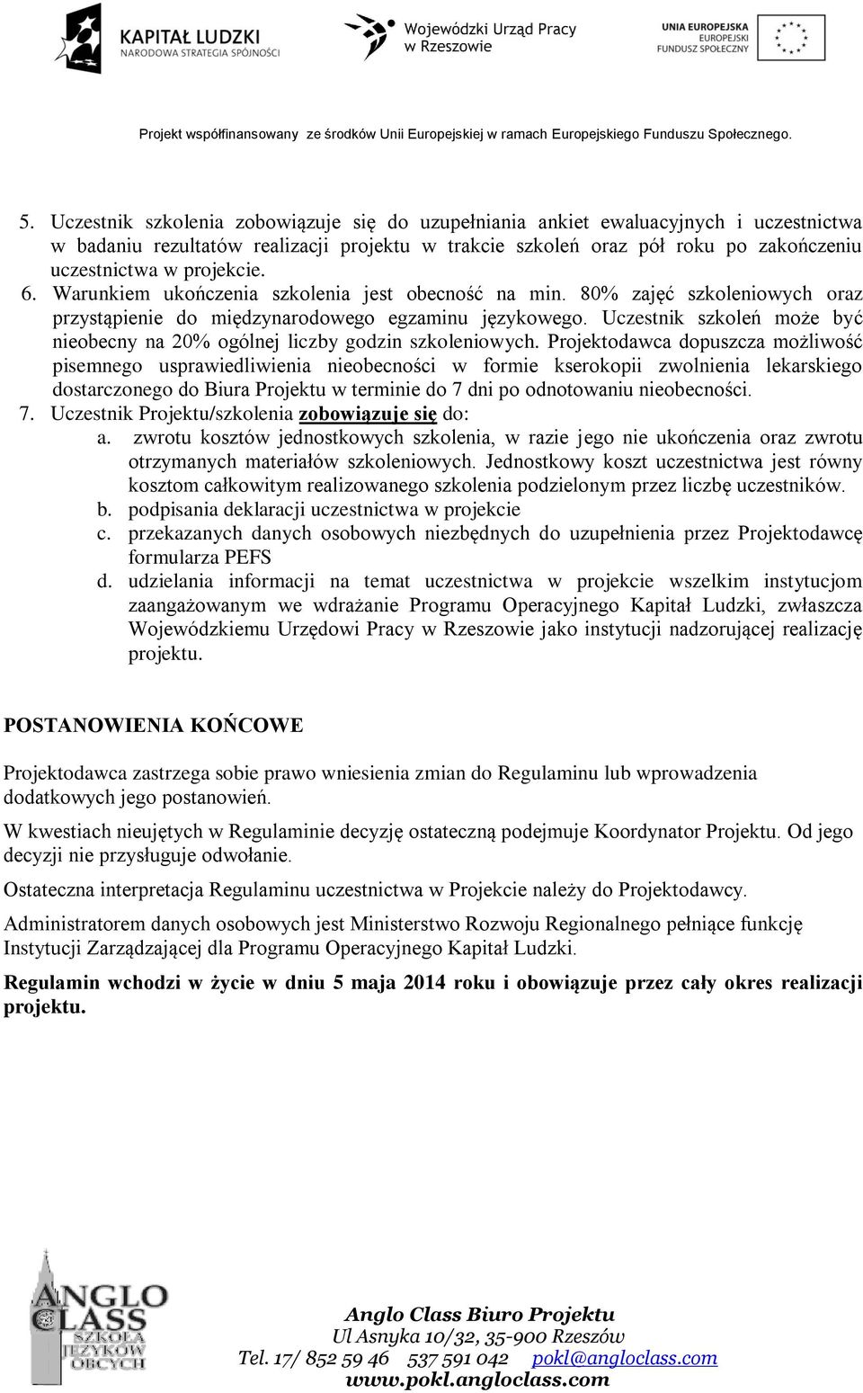 Uczestnik szkoleń może być nieobecny na 20% ogólnej liczby godzin szkoleniowych.