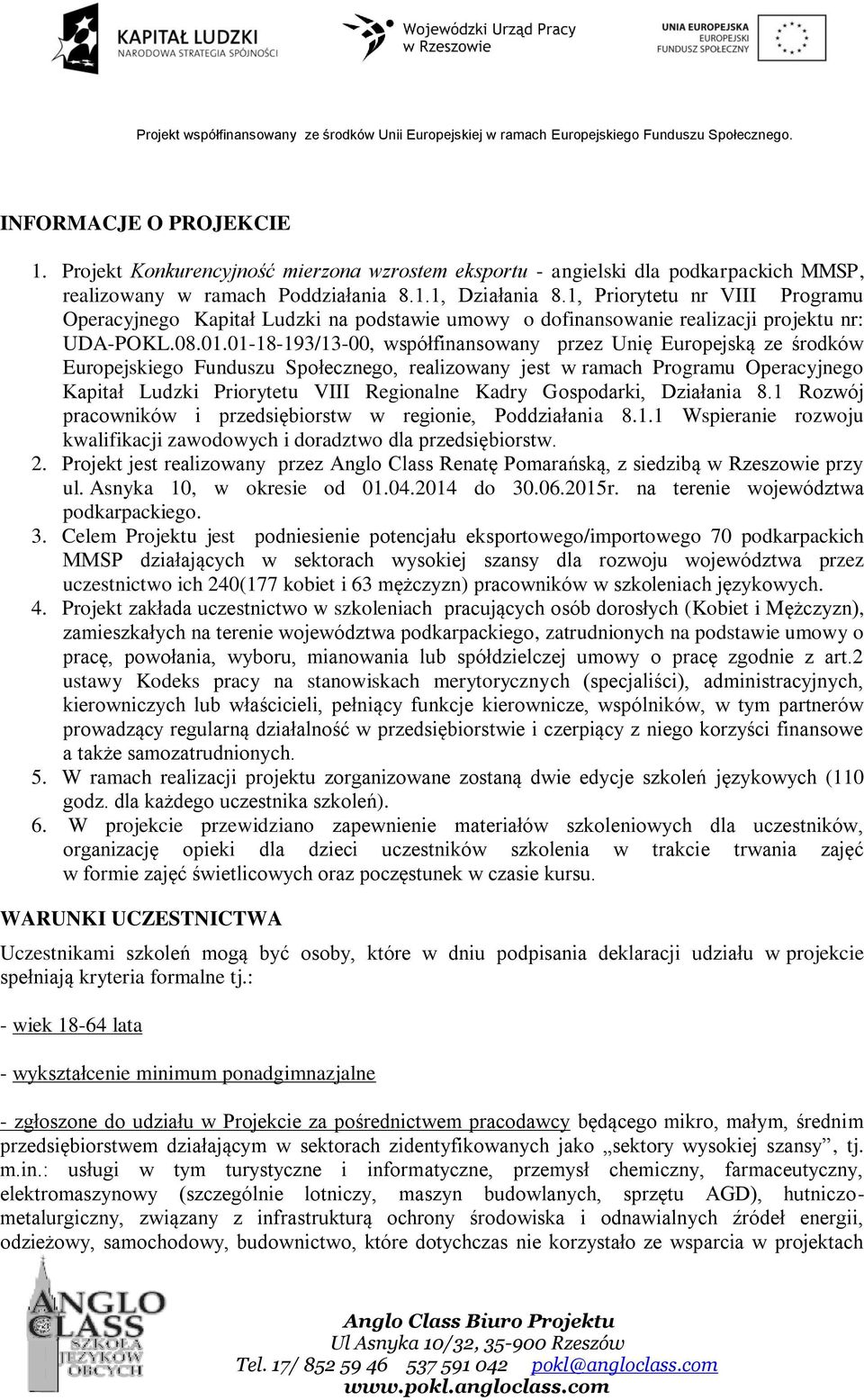 01-18-193/13-00, współfinansowany przez Unię Europejską ze środków Europejskiego Funduszu Społecznego, realizowany jest w ramach Programu Operacyjnego Kapitał Ludzki Priorytetu VIII Regionalne Kadry