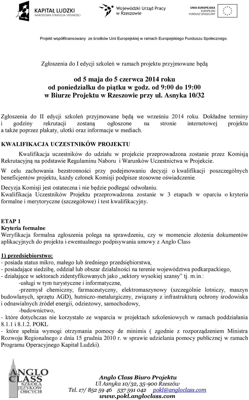 Dokładne terminy i godziny rekrutacji zostaną ogłoszone na stronie internetowej projektu a także poprzez plakaty, ulotki oraz informacje w mediach.