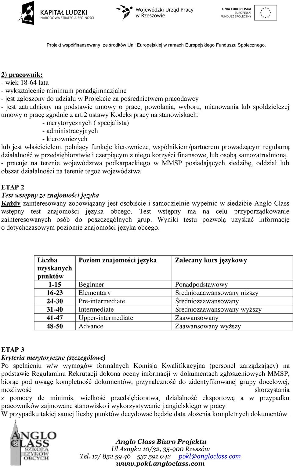 2 ustawy Kodeks pracy na stanowiskach: - merytorycznych ( specjalista) - administracyjnych - kierowniczych lub jest właścicielem, pełniący funkcje kierownicze, wspólnikiem/partnerem prowadzącym