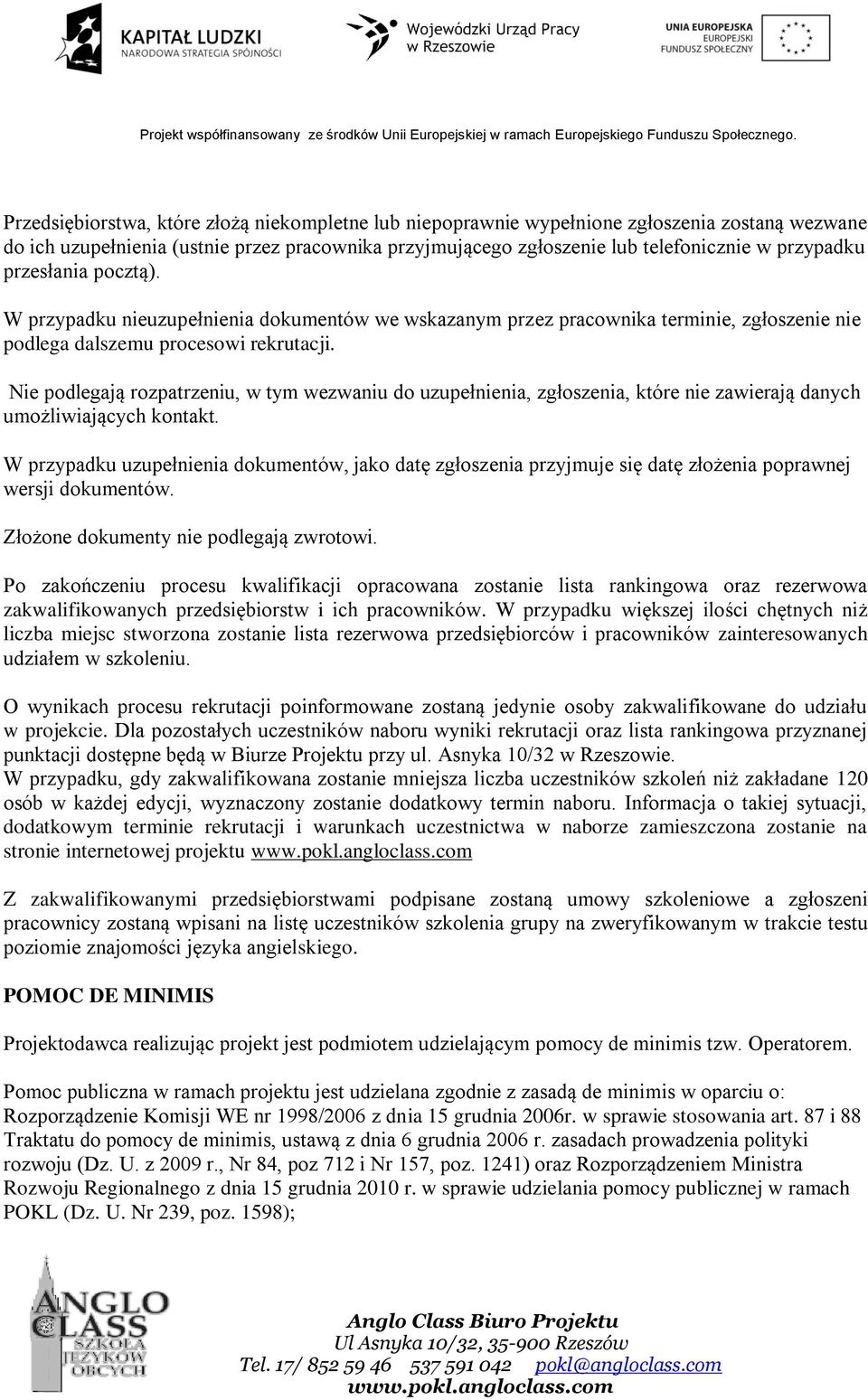 Nie podlegają rozpatrzeniu, w tym wezwaniu do uzupełnienia, zgłoszenia, które nie zawierają danych umożliwiających kontakt.